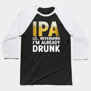 Funny IPA Lot I'm Drunk Craft Brew Beer Lover Gift Baseball T-Shirt